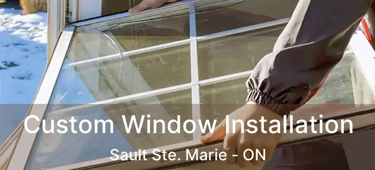  Custom Window Installation Sault Ste. Marie - ON