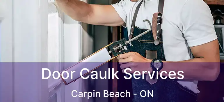 Door Caulk Services Carpin Beach - ON