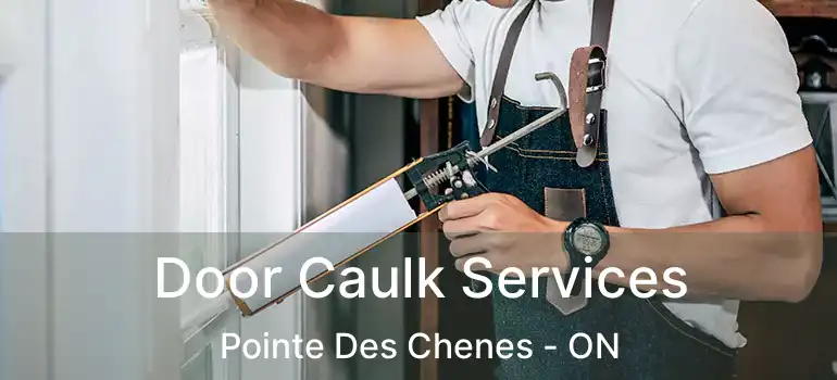 Door Caulk Services Pointe Des Chenes - ON