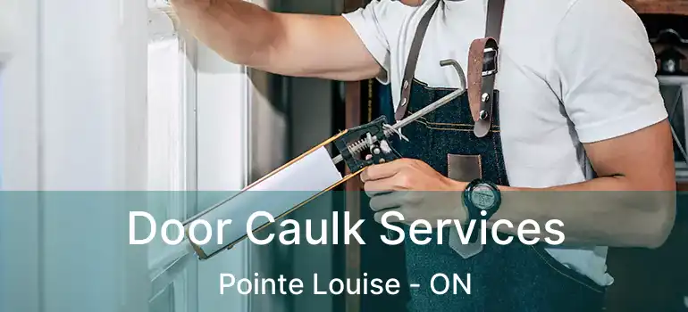 Door Caulk Services Pointe Louise - ON