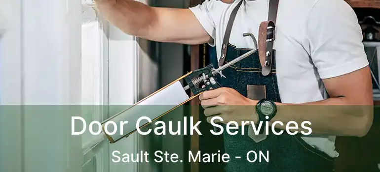 Door Caulk Services Sault Ste. Marie - ON