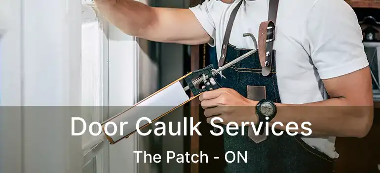 Door Caulk Services The Patch - ON