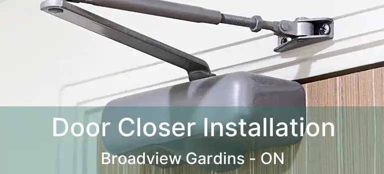  Door Closer Installation Broadview Gardins - ON