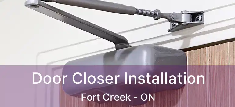 Door Closer Installation Fort Creek - ON