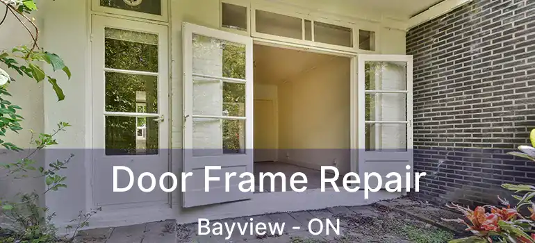 Door Frame Repair Bayview - ON