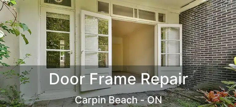Door Frame Repair Carpin Beach - ON