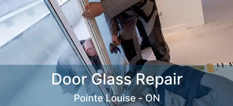 Door Glass Repair Pointe Louise - ON