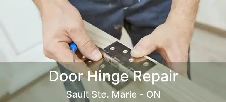 Door Hinge Repair Sault Ste. Marie - ON