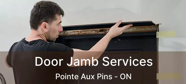 Door Jamb Services Pointe Aux Pins - ON