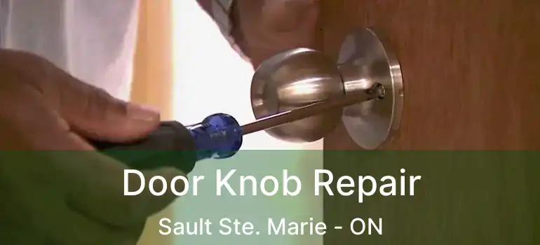 Door Knob Repair Sault Ste. Marie - ON
