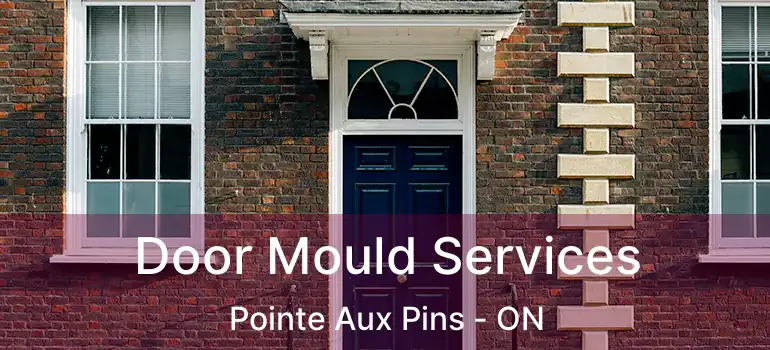 Door Mould Services Pointe Aux Pins - ON