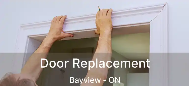 Door Replacement Bayview - ON