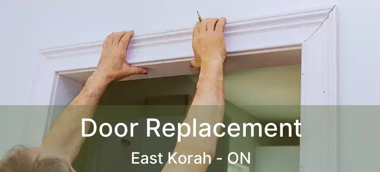 Door Replacement East Korah - ON