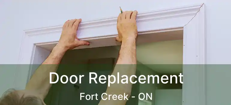 Door Replacement Fort Creek - ON