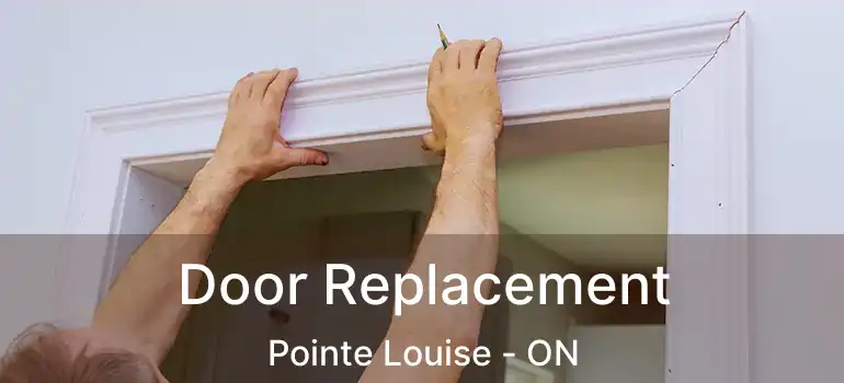 Door Replacement Pointe Louise - ON