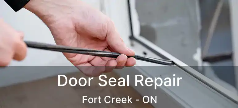 Door Seal Repair Fort Creek - ON