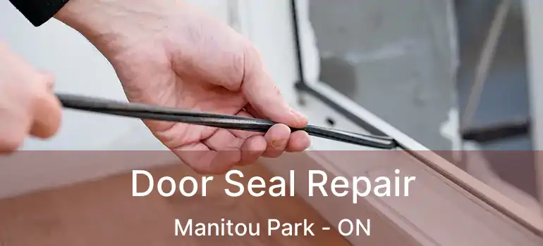 Door Seal Repair Manitou Park - ON