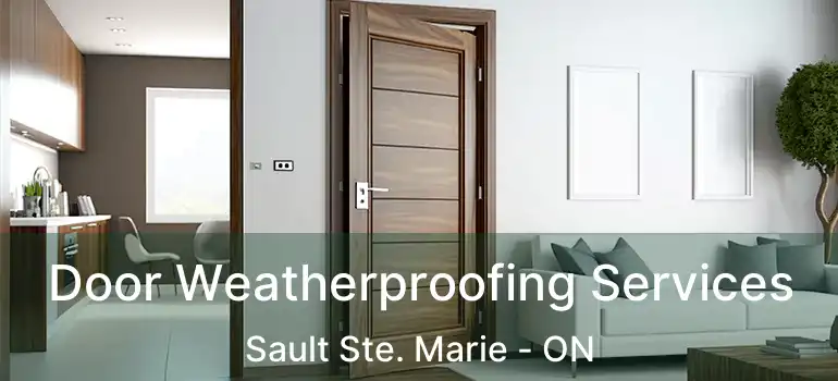 Door Weatherproofing Services Sault Ste. Marie - ON