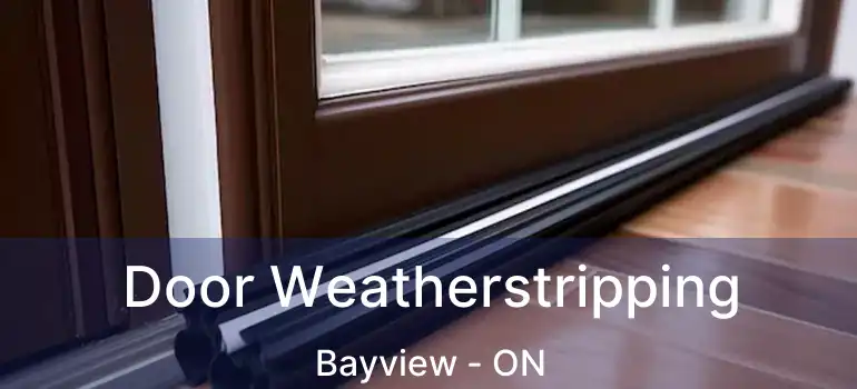 Door Weatherstripping Bayview - ON