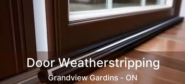 Door Weatherstripping Grandview Gardins - ON