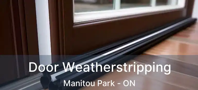 Door Weatherstripping Manitou Park - ON