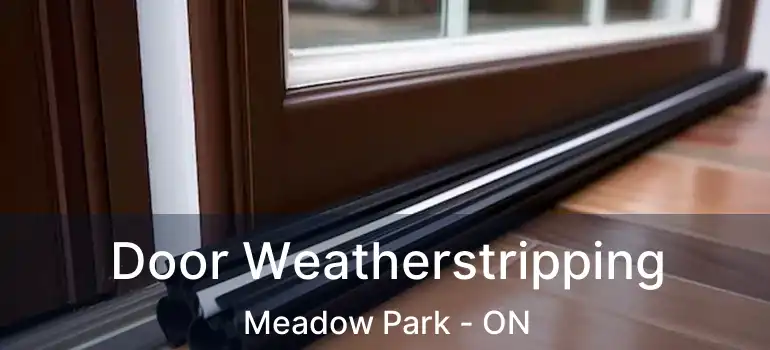 Door Weatherstripping Meadow Park - ON