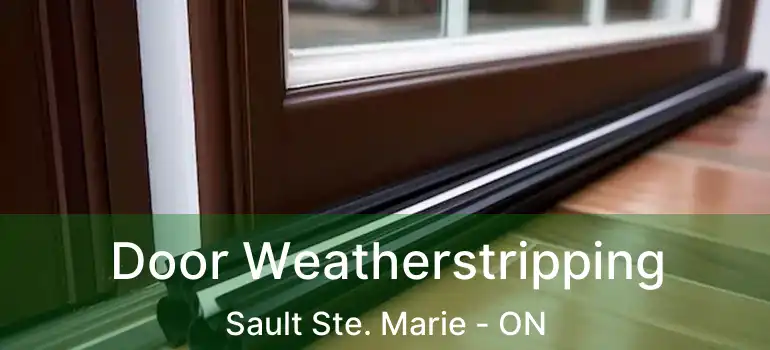 Door Weatherstripping Sault Ste. Marie - ON