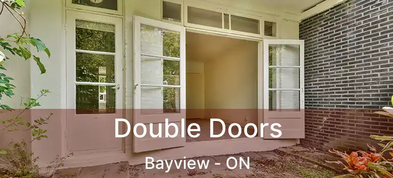 Double Doors Bayview - ON