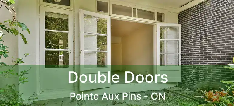 Double Doors Pointe Aux Pins - ON