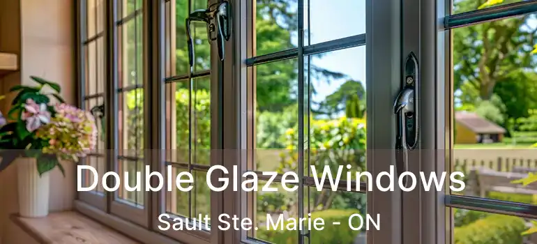 Double Glaze Windows Sault Ste. Marie - ON