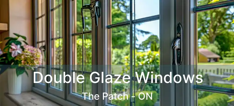 Double Glaze Windows The Patch - ON