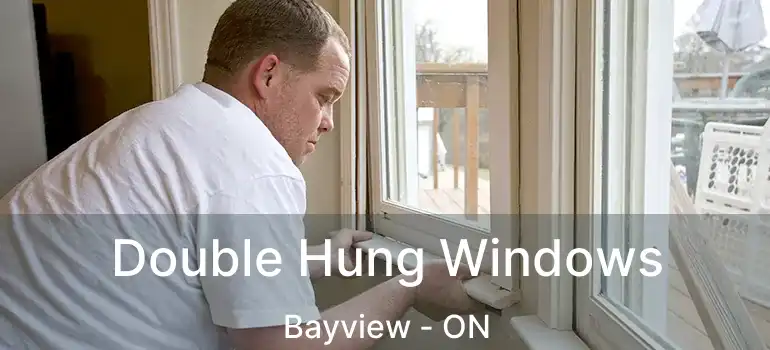 Double Hung Windows Bayview - ON