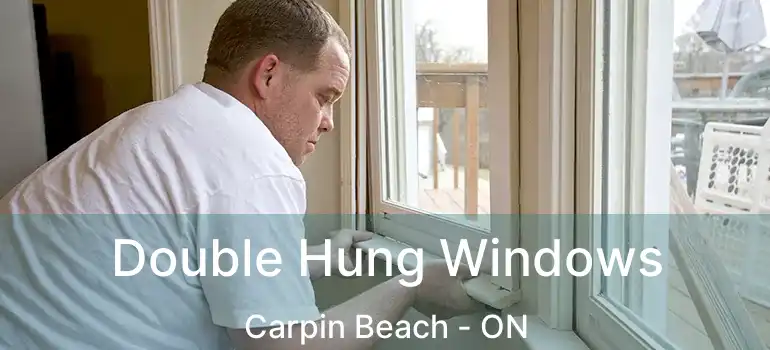 Double Hung Windows Carpin Beach - ON