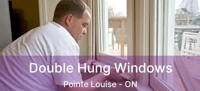 Double Hung Windows Pointe Louise - ON
