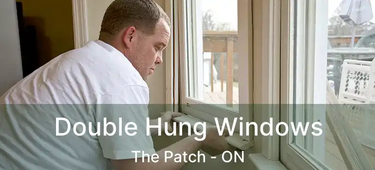 Double Hung Windows The Patch - ON
