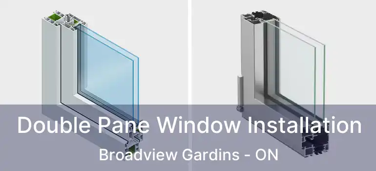 Double Pane Window Installation Broadview Gardins - ON