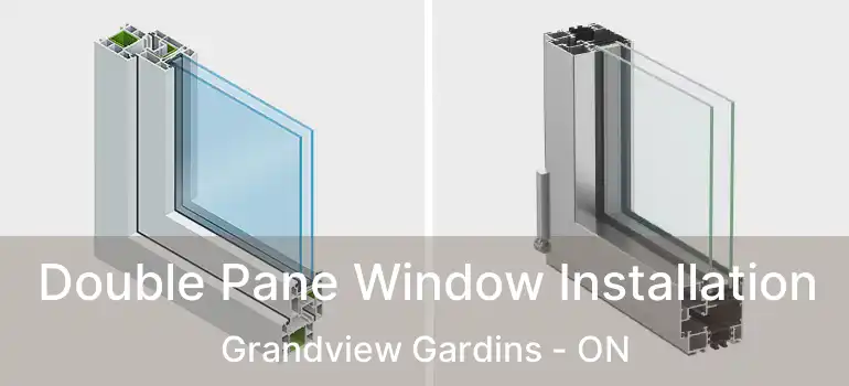 Double Pane Window Installation Grandview Gardins - ON