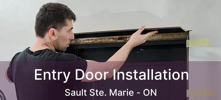 Entry Door Installation Sault Ste. Marie - ON