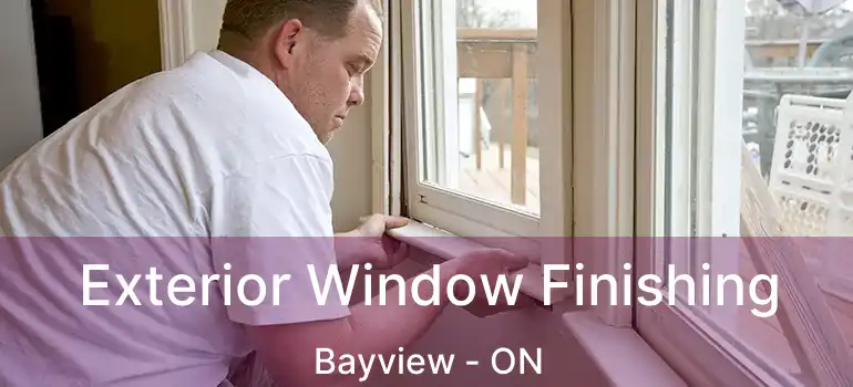 Exterior Window Finishing Bayview - ON