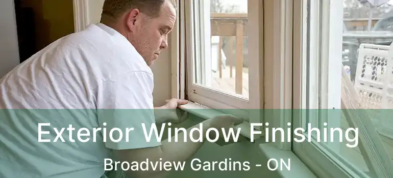 Exterior Window Finishing Broadview Gardins - ON