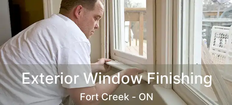 Exterior Window Finishing Fort Creek - ON