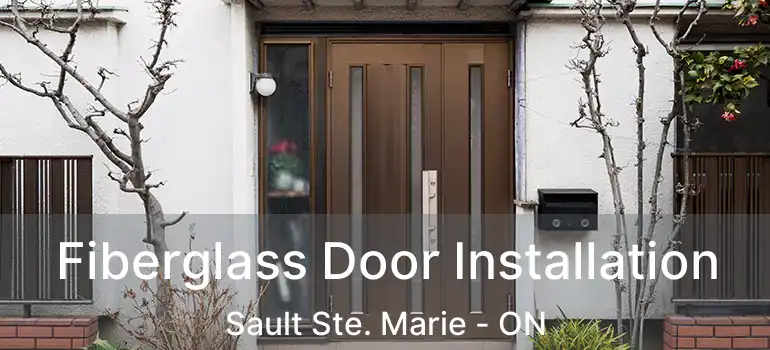 Fiberglass Door Installation Sault Ste. Marie - ON