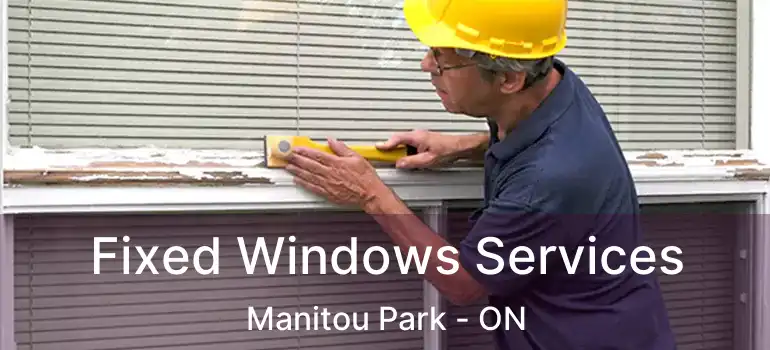 Fixed Windows Services Manitou Park - ON