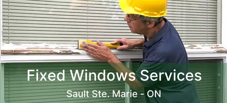  Fixed Windows Services Sault Ste. Marie - ON