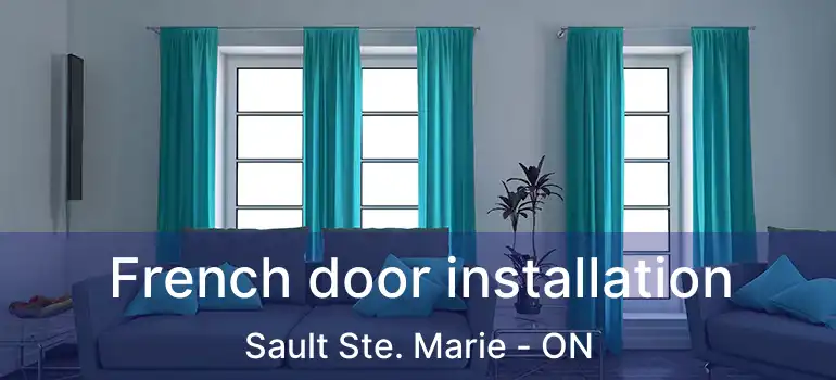 French door installation Sault Ste. Marie - ON