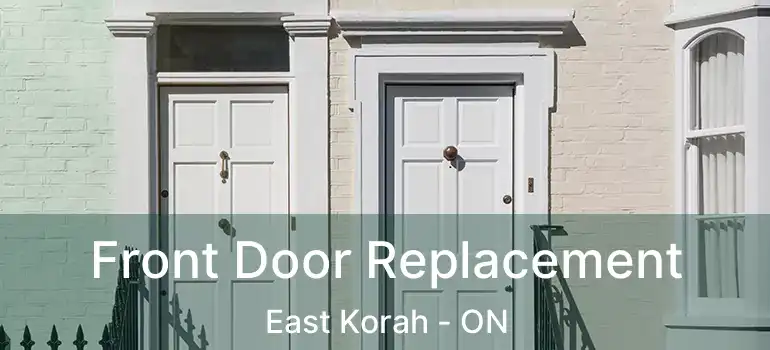 Front Door Replacement East Korah - ON