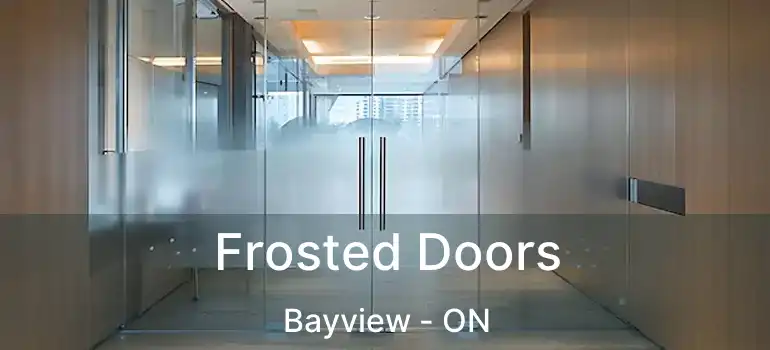 Frosted Doors Bayview - ON