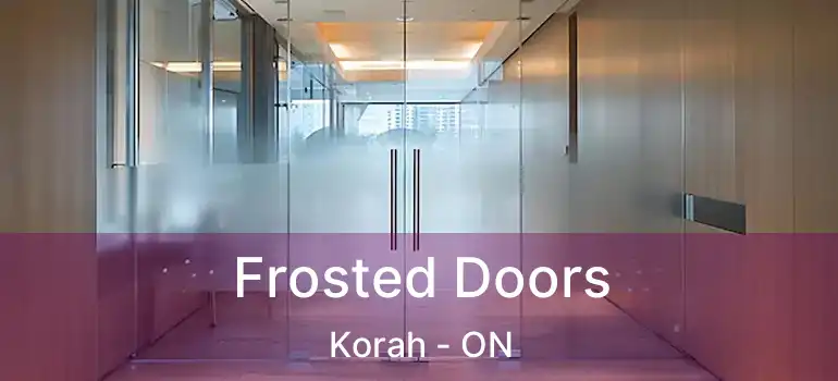 Frosted Doors Korah - ON