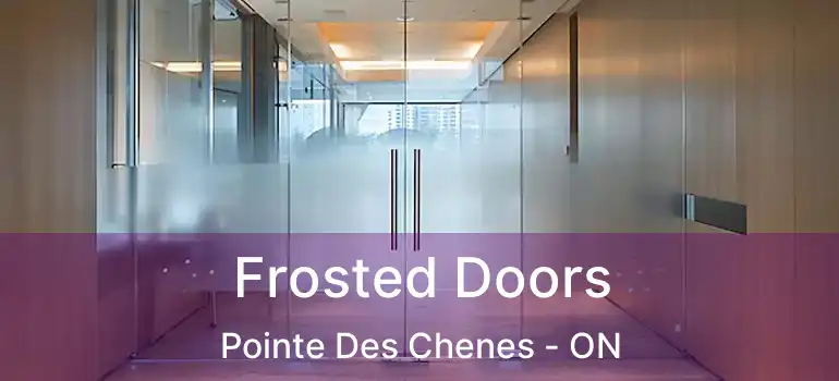 Frosted Doors Pointe Des Chenes - ON