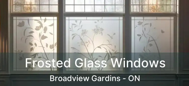Frosted Glass Windows Broadview Gardins - ON